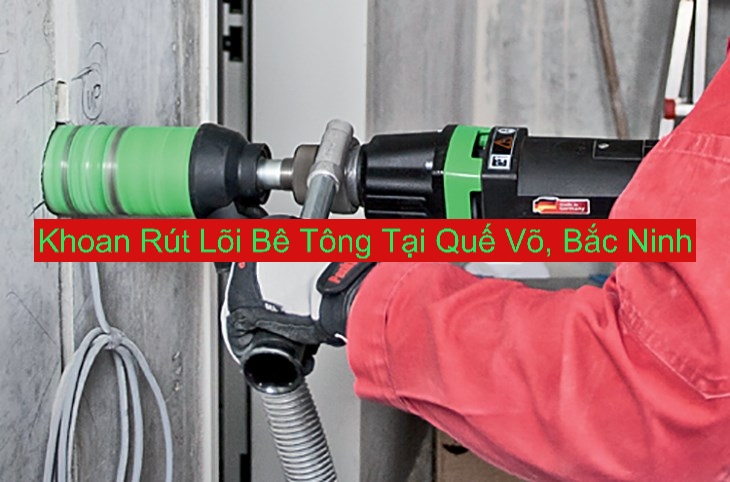 Khoan Rút Lõi Bê Tông Quế Võ, Bắc Ninh Khoan Rút Lõi Bê Tông Quế Võ, Bắc Ninh